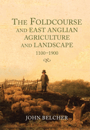 The Foldcourse and East Anglian Agriculture and Landscape, 1100-1900