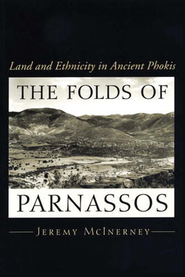 The Folds of Parnassos: Land and Ethnicity in Ancient Phokis - McInerney, Jeremy