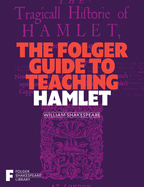 The Folger Guide to Teaching Hamlet