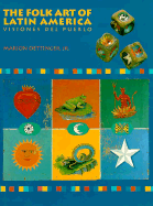 The Folk Art of Latin America: Visiones del Pueblo - Oettinger, Marion, Jr.