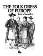 The Folk Dress of Europe - Snowden, James