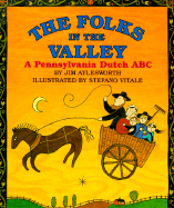 The Folks in the Valley: A Pennsylvania Dutch ABC - Aylesworth, Jim