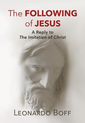 The Following of Jesus: A Reply to the Imitation of Christ - Boff, Leonardo, and Livingstone, Dinah (Translated by)