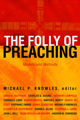 The Folly of Preaching: Models and Methods - Knowles, Michael P (Editor)