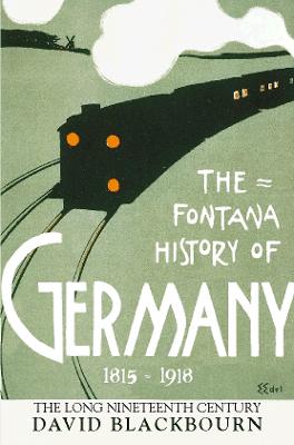 The Fontana History of Germany 1780-1918: The Long Nineteenth Century - Blackbourn, David