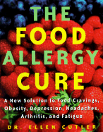 The Food Allergy Cure: A New Solution to Food Cravings, Obesity, Depression, Headaches, Arthritis, and Fatigue - Cutler, Ellen W