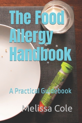 The Food Allergy Handbook: A Practical Guidebook - Cole, Melissa