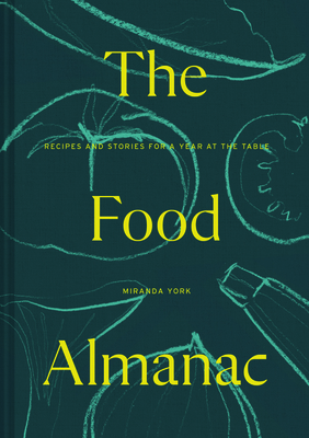 The Food Almanac: Recipes and Stories for a Year at the Table - York, Miranda (Editor)