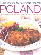 The Food and Cooking of Poland: Traditions, Ingredients, Tastes, Techniques, Over 60 Classic Recipes