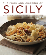 The Food and Cooking of Sicily: 65 Classic Dishes from Sicily, Calabria, Basilicata and Puglia