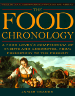 The Food Chronology: A Food Lover's Compendium of Events and Anecdotes from Prehistory to the Present - Trager, James