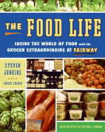 The Food Life: Inside the World of Food with the Grocer Extraordinaire at Fairway - Jenkins, Steven, and London, Mitchel