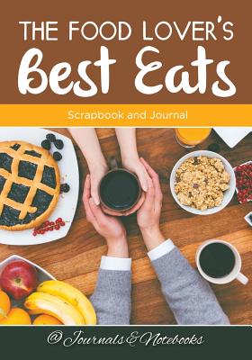 The Food Lover's Best Eats: Scrapbook and Journal - @ Journals and Notebooks