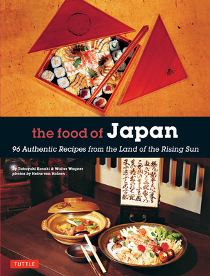 The Food of Japan: 96 Authentic Recipes from the Land of the Rising Sun - Kosaki, Takayuki, and Wagner, Walter, and Holzen, Heinz Von (Photographer)