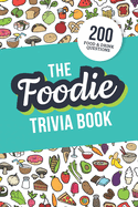 The Foodie Trivia Book: Quiz Your Knowledge of Classic Food and Drinks