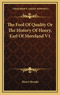 The Fool of Quality or the History of Henry, Earl of Moreland V1