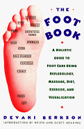 The Foot Book: Holistic Gde to Footcare Using Reflexology, Massage, Diet, Exercise & Visualization - Berkson, Devaki