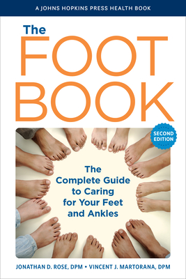The Foot Book: The Complete Guide to Caring for Your Feet and Ankles - Rose, Jonathan D, and Martorana, Vincent J