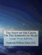 The Foot of the Cross or the Sorrows of Mary: Large Print Edition