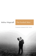 The Football Man: People & Passions in Soccer