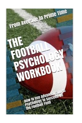 The Football Psychology Workbook: How to Use Advanced Sports Psychology to Succeed on the Football Field - Uribe Masep, Danny