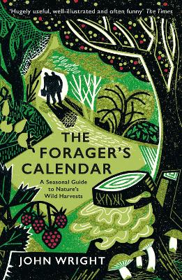 The Forager's Calendar: A Seasonal Guide to Nature's Wild Harvests - Wright, John