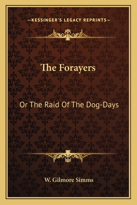 The Forayers: Or The Raid Of The Dog-Days - SIMMs, W Gilmore