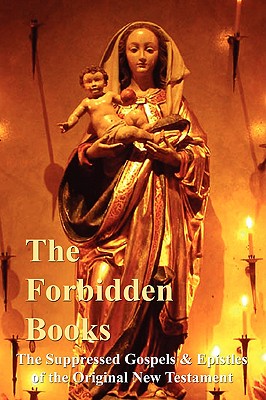 The Forbidden Books - The Suppressed Gospels & Epistles of the Original New Testament - William Wake, Archbishop