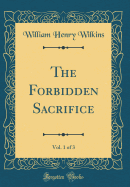 The Forbidden Sacrifice, Vol. 1 of 3 (Classic Reprint)