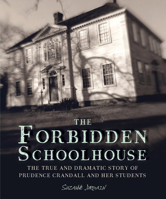 The Forbidden Schoolhouse: The True and Dramatic Story of Prudence Crandall and Her Students - Jurmain, Suzanne