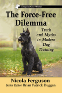 The Force-Free Dilemma: Truth and Myths in Modern Dog Training