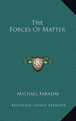 The Forces Of Matter - Faraday, Michael