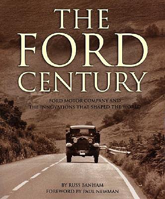 The Ford Century: Ford Motor Company and the Innovations That Shaped the World - Banham, Russ, and Newman, Paul, Professor (Foreword by)