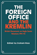 The Foreign Office and the Kremlin: British Documents on Anglo-Soviet Relations 1941-45