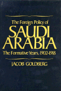 The Foreign Policy of Saudi Arabia: The Formative Years - Goldberg, Jacob