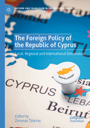 The Foreign Policy of the Republic of Cyprus: Local, Regional and International Dimensions