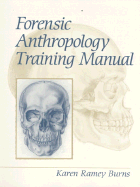 The Forensic Anthropology Training Manual - Burns, Karen Ramey