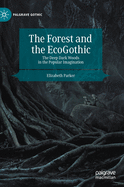 The Forest and the Ecogothic: The Deep Dark Woods in the Popular Imagination