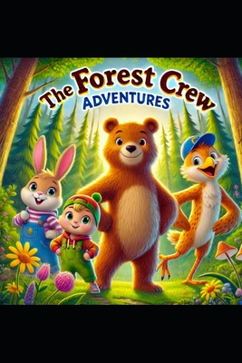 The Forest Crew Adventures: A Fun Animal Story About Friendship, Teamwork, and Exploring Nature for 7-Year-Olds - Hadi, Rabea, Dr.