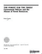 The Forest for the Trees?: Government Policies and the Misuse of Forest Resources - Repetto, Robert C, Professor, and World Resources Institute