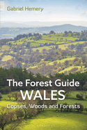 The Forest Guide: Wales: Copses, Woods and Forests of Wales