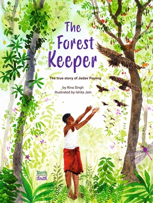 The Forest Keeper: The true story of Jadav Payeng - Singh, Rina, and Jain, Ishita