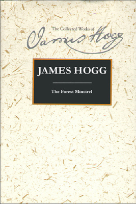 The Forest Minstrel - Hogg, James, and Horsfall, Peter (Contributions by), and Garside, P D (Editor)