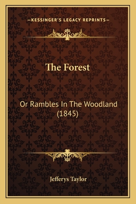 The Forest: Or Rambles in the Woodland (1845) - Taylor, Jefferys