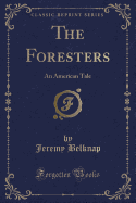 The Foresters: An American Tale (Classic Reprint)