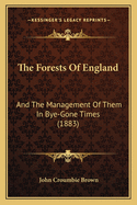 The Forests of England: And the Management of Them in Bye-Gone Times (1883)