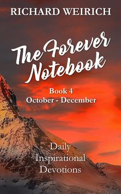 The Forever Notebook: Daily Quiet Time Devotions for Christians, Book 4, October - December - Weirich, Richard