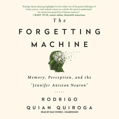 The Forgetting Machine: Memory, Perception, and the "Jennifer Aniston Neuron" - Quian Quiroga, Rodrigo, and Woren, Dan (Read by)