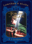 The Forging of the Blade: Lowthar's Blade Book # 1: Lowthar's Blade Book # 1 - LaFevers, R L