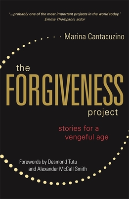 The Forgiveness Project: Stories for a Vengeful Age - Cantacuzino, Marina, and Tutu, Archbishop Emeritus Desmond (Foreword by), and McCall Smith, Alexander (Foreword by)